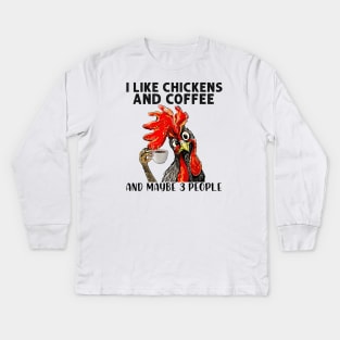 Funny I Like Coffee My Chickens and Maybe 3 People Gift Idea Joke Kids Long Sleeve T-Shirt